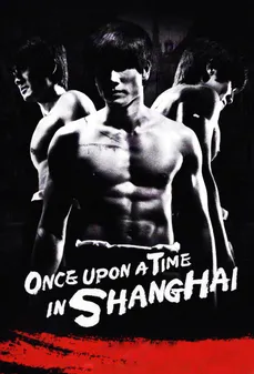 مشاهدة وتحميل فلم Once Upon a Time in Shanghai  اونلاين