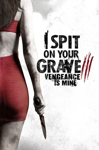 بوستر فلم I Spit on Your Grave 3: Vengeance Is Mine أبصق على قبرك 3