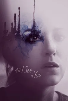 مشاهدة وتحميل فلم All I See Is You كل ما آراه هو أنت اونلاين