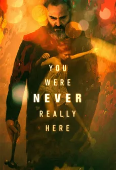 مشاهدة وتحميل فلم You Were Never Really Here لم تكُن هنا أبدًا اونلاين