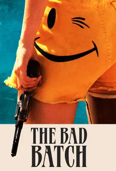 مشاهدة وتحميل فلم The Bad Batch الدَّفعة السيئة اونلاين