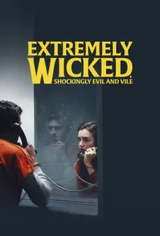 مشاهدة وتحميل فلم Extremely Wicked Shockingly Evil and Vile شرير للغاية، شره صادم وحقير اونلاين