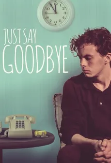 مشاهدة وتحميل فلم Just Say Goodbye فقط قُل وداعا اونلاين