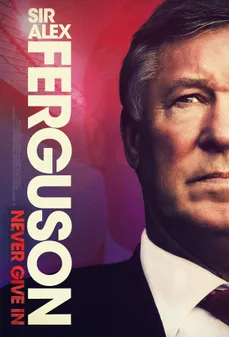 مشاهدة وتحميل فلم Sir Alex Ferguson: Never Give In السيد أليكس فيرجسون : لا تستسلم أبدًا اونلاين