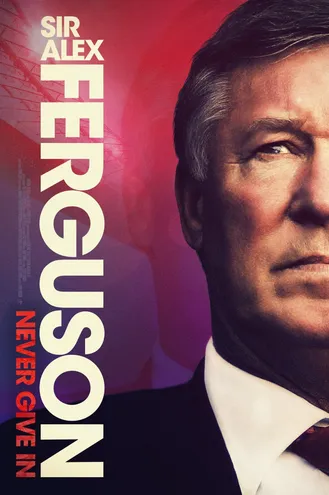 بوستر فلم Sir Alex Ferguson: Never Give In السيد أليكس فيرجسون : لا تستسلم أبدًا
