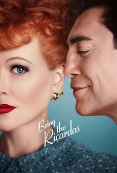 مشاهدة وتحميل فلم Being the Ricardos أن تكون من آل ريكاردو اونلاين