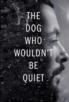 مشاهدة وتحميل فلم The Dog Who Wouldn’t Be Quiet الكلب الذي لن يصمت اونلاين