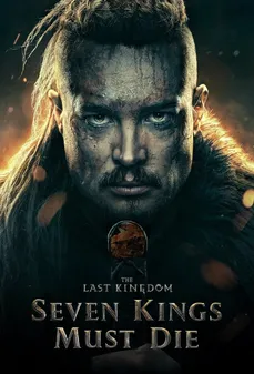 مشاهدة وتحميل فلم The Last Kingdom: Seven Kings Must Die لابد من موت سبعة ملوك اونلاين