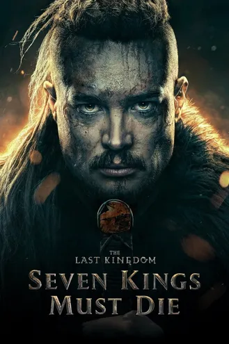 بوستر فلم The Last Kingdom: Seven Kings Must Die لابد من موت سبعة ملوك