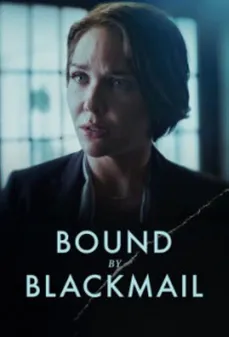 مشاهدة وتحميل فلم Bound by Blackmail مقيد بالابتزاز اونلاين