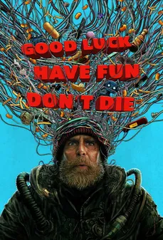 مشاهدة وتحميل فلم Good Luck, Have Fun, Don't Die حظاً موفقاً، استمتع بوقتك، لا تموت اونلاين