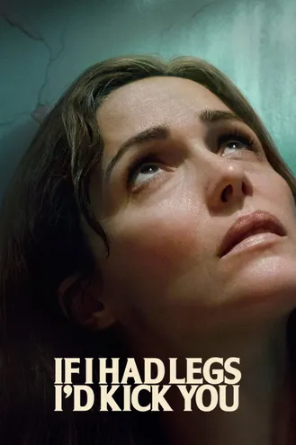 بوستر فلم If I Had Legs I'd Kick You لو كان لي ساقان لركلتك
