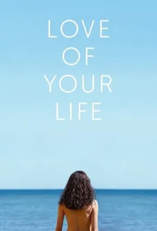 مشاهدة وتحميل فلم Love of Your Life حب حياتك اونلاين