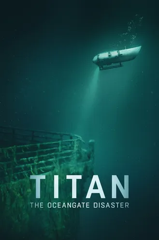 بوستر فلم Titan: The OceanGate Submersible Disaster ‫تيتان: كارثة غواصة OceanGate‫