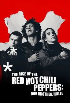 مشاهدة وتحميل فلم The Rise of the Red Hot Chili Peppers: Our Brother, Hillel صعود ريد هوت تشيلي بيبرز: أخونا هيليل اونلاين