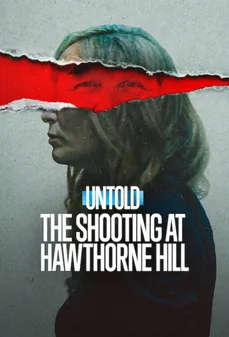 مشاهدة وتحميل فلم Untold: The Shooting at Hawthorne Hill قصص لم تُروَ: إطلاق النار في هوثورن هيل اونلاين