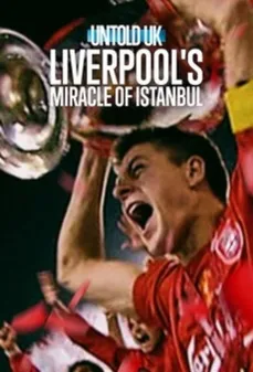 مشاهدة وتحميل فلم Untold UK: Liverpool's Miracle of Istanbul قصص لم تُروَ: معجزة ليفربول في إسطنبول اونلاين