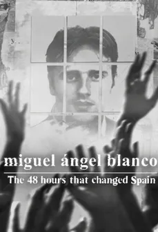 مشاهدة وتحميل فلم Miguel Ángel Blanco: The 48 Hours That Changed Spain ميغيل أنخيل بلانكو: 48 ساعة غيرت إسبانيا اونلاين